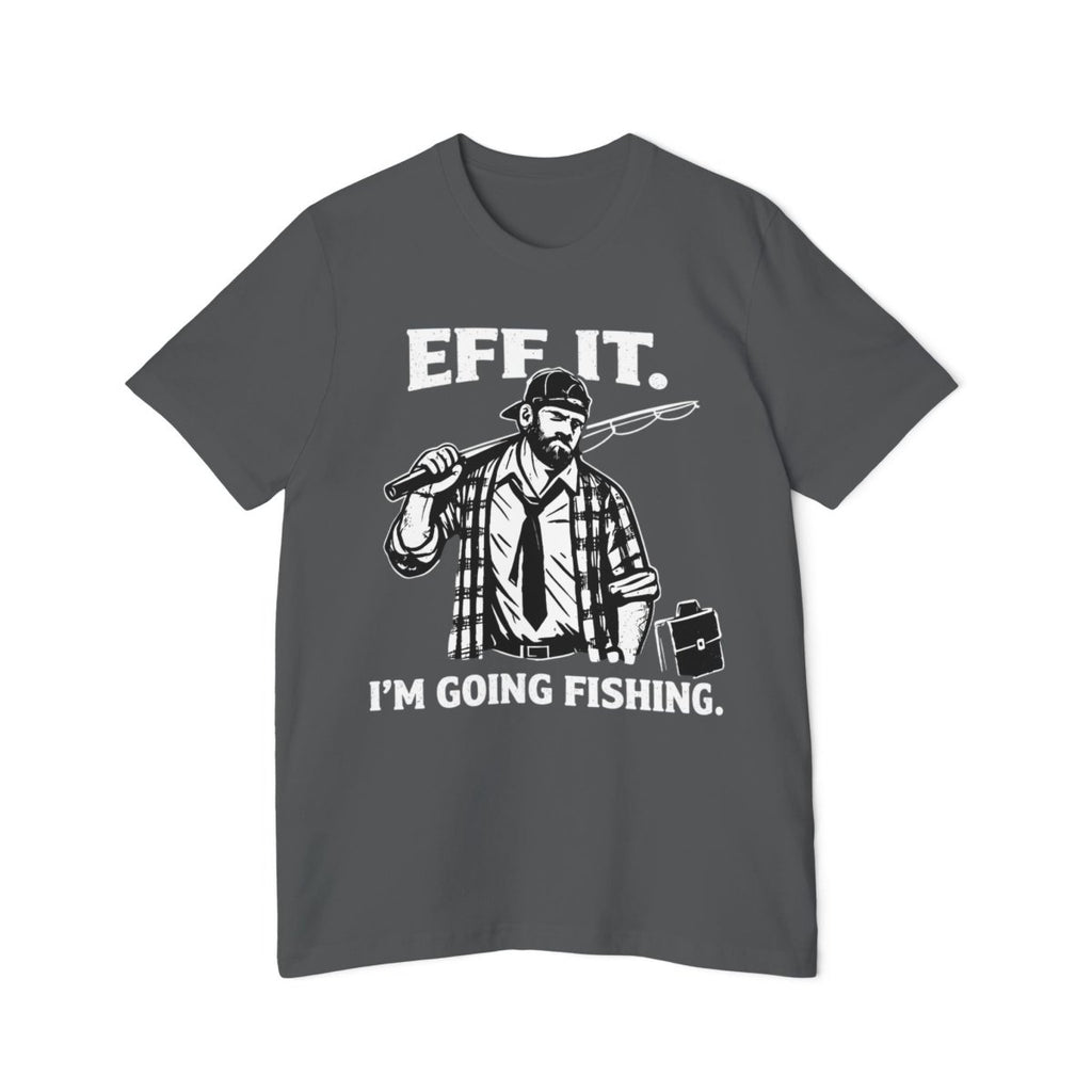 “EFF IT — I’m Going Fishing” Funny Fishing Tee - Fair Winds Clothing