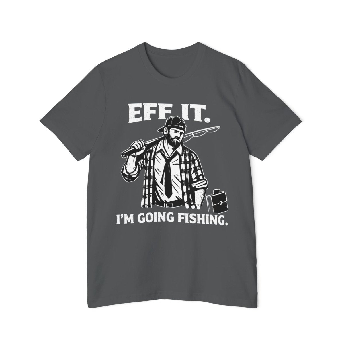 “EFF IT — I’m Going Fishing” Funny Fishing Tee - Fair Winds Clothing