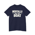 Mentally On Mentally on The Boat – Nautical Lifestyle T-Shirt - Fair Winds Clothing